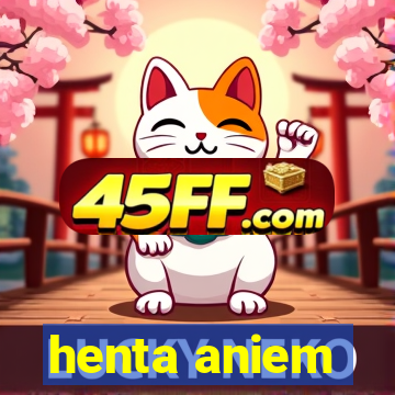 henta aniem
